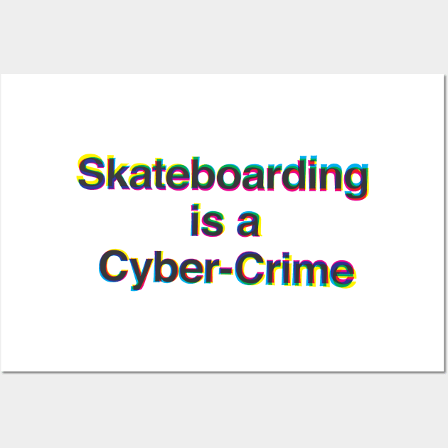 Skateboarding Is A Cyber-Crime Wall Art by garrettross